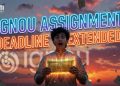 IGNOU Assignment deadline extended
