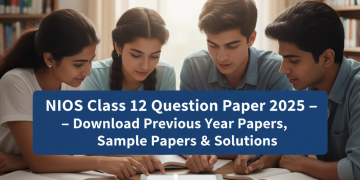 NIOS Class 12 Question Paper 2025 – Download Previous Year Papers, Sample Papers & Solutions