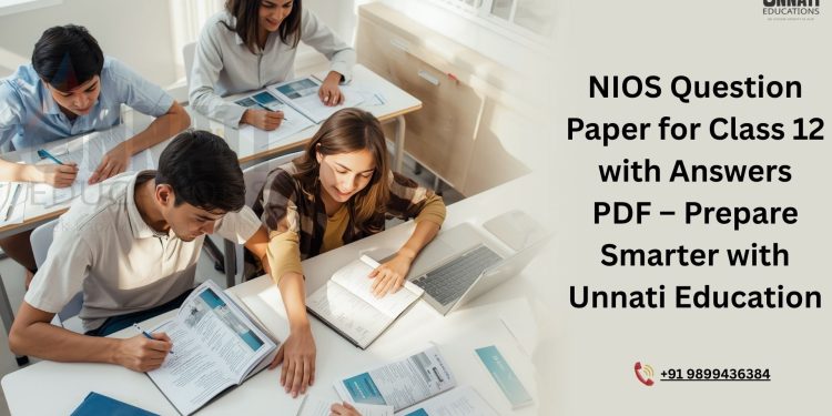 NIOS Question Paper for Class 12 with Answers PDF – Prepare Smarter with Unnati Education