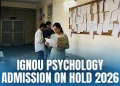 IGNOU Psychology Admission On Hold 2026